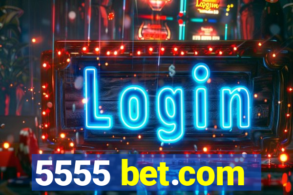 5555 bet.com